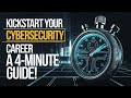 The BEST 4 Minute Guide to KICKSTART Your Cybersecurity Career