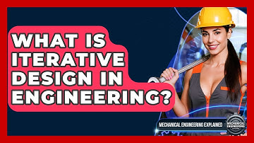 What Is Iterative Design In Engineering? - Mechanical Engineering Explained