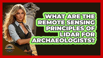 What Are The Remote Sensing Principles Of LIDAR For Archaeologists? - Archaeology Quest