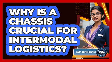 Why Is A Chassis Crucial For Intermodal Logistics? - Smart Logistics Network