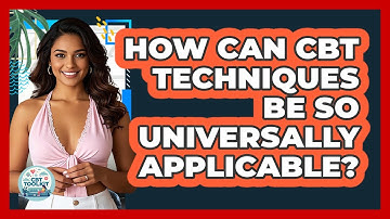 How Can CBT Techniques Be So Universally Applicable? - CBT Toolkit