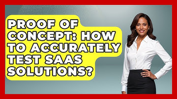 Proof Of Concept: How To Accurately Test SaaS Solutions? - The SaaS Pros Breakdown