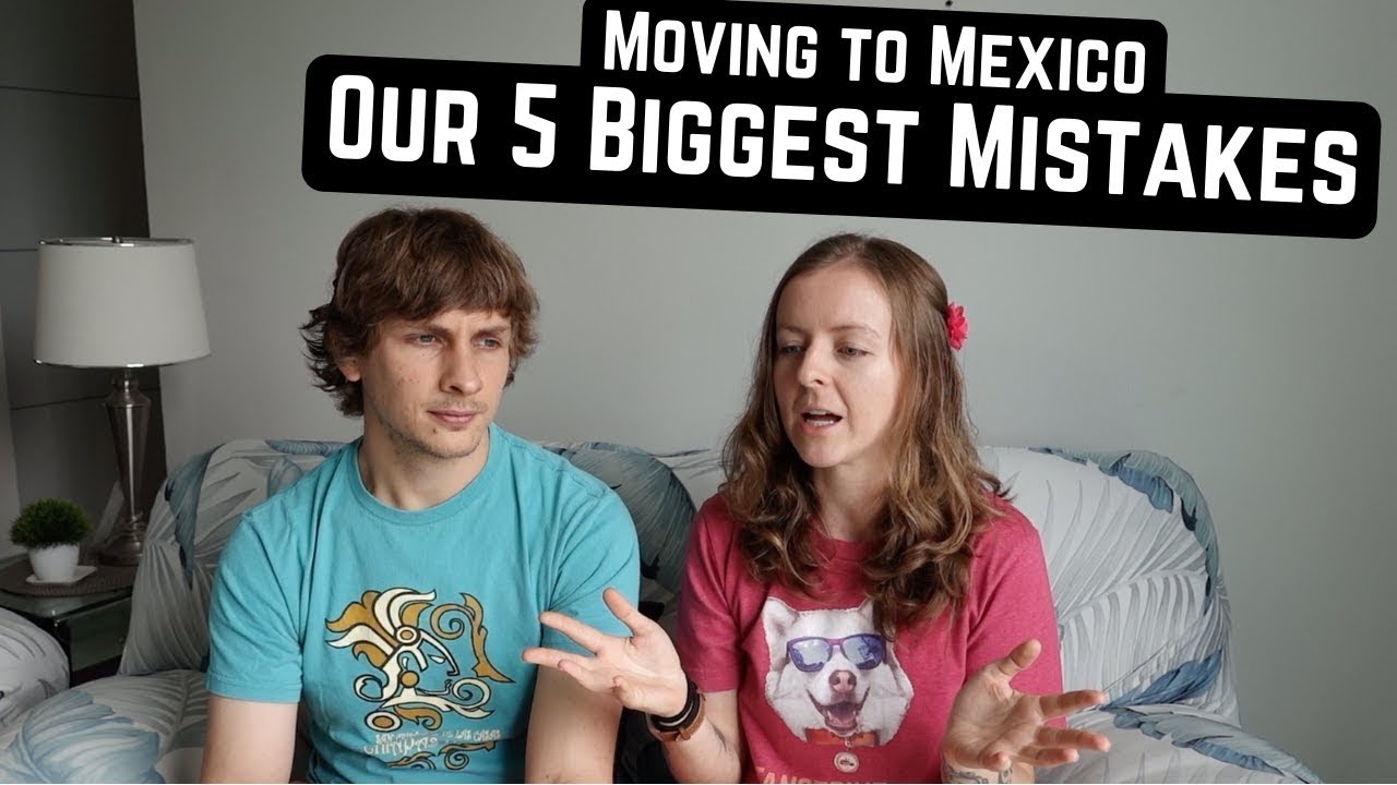 Our 5 BIGGEST MISTAKES when moving to MEXICO (and what we did right ...