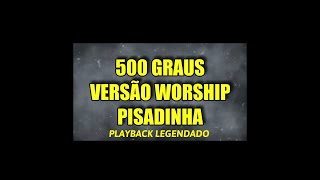 500 GRAUS VERSÃO WORSHIP PISADINHA - PLAYBACK LEGENDADO