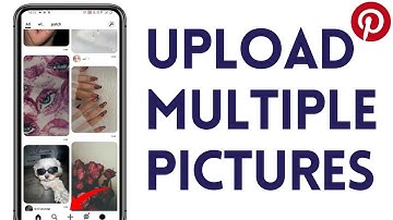 How To Upload Multiple Pictures In Pinterest