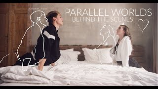 PARALLEL WORLDS [behind the scenes]