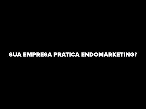 SUA EMPRESA PRATICA ENDOMARKETING?