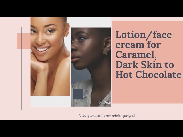 best cream for hot chocolate complexion