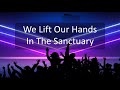 We Lift Our Hands in the Sanctuary (with lyrics) -Kurt Carr –