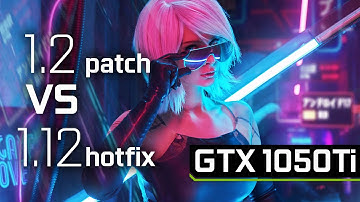 Cyberpunk 2077 | patch 1.2 VS hotfix 1.12 | GTX1050Ti 4GB [1080p DX12]