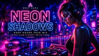 Neon Shadows ⚡ Deep & Melodic House Mix 2026 | Dark Club & Night Drive Vibes (HYPED)