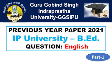 IPU B.Ed. Previous Year Paper Solved 2021 Part-1 English || IP B.Ed. 2022 || GGSIPU || IP University