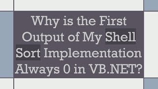 Why is the First Output of My Shell Sort Implementation Always 0 in VB.NET
