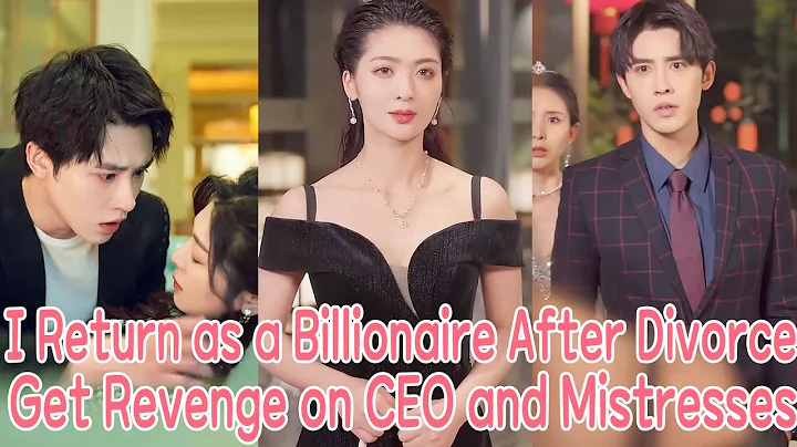 After Forced Divorce, I Return as a Billionaire to Get Revenge on CEO and Mistresses - DayDayNews
