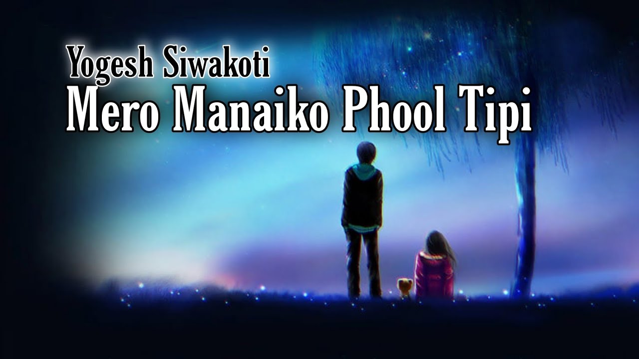 Mero Manaiko Phool Tipi Yogesh Siwakoti