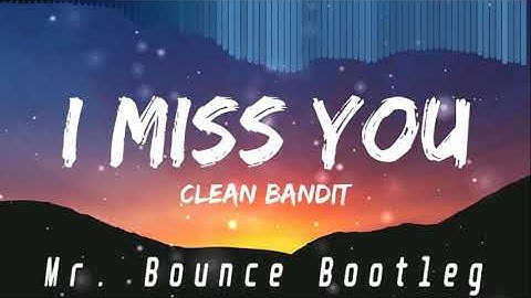 Clean Bandit - I Miss You feat. Julia Michaels ( Mr. Bounce Bootleg )