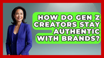 How Do Gen Z Creators Stay Authentic With Brands? - Gen Z Unfiltered