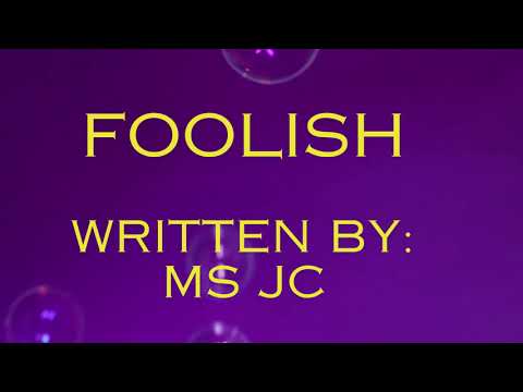 Foolish written by Ms jc