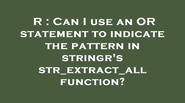 R : Can I use an OR statement to indicate the pattern in stringr