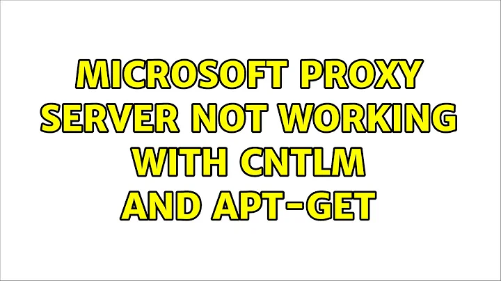 Ubuntu: Microsoft proxy server not working with CNTLM and apt-get