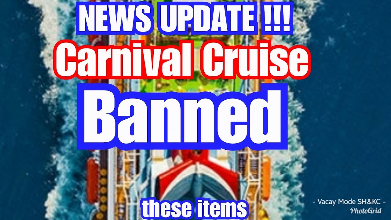 NEWS UPDATE Carnival Cruise Line Banned What You Can And Cannot Bring NEWS UPDATE Carnival Cruise Line Banned What You Can And Cannot Bring