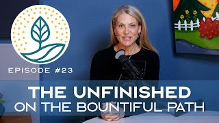 Holding the Unfinished | A Bountiful Path Reflection