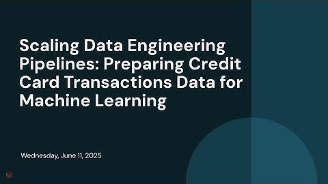 Scaling Data Engineering Pipelines: Preparing Credit Card Transactions Data for Machine Learning