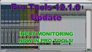 Input Monitoring Now in Pro Tools! Pro Tools 12.1.0 Update