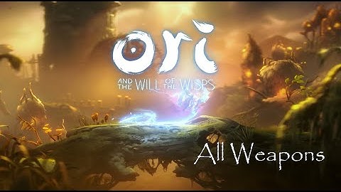 Ori and the Will of the Wisps - All Weapons