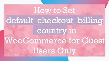 How to Set default_checkout_billing_country in WooCommerce for Guest Users Only