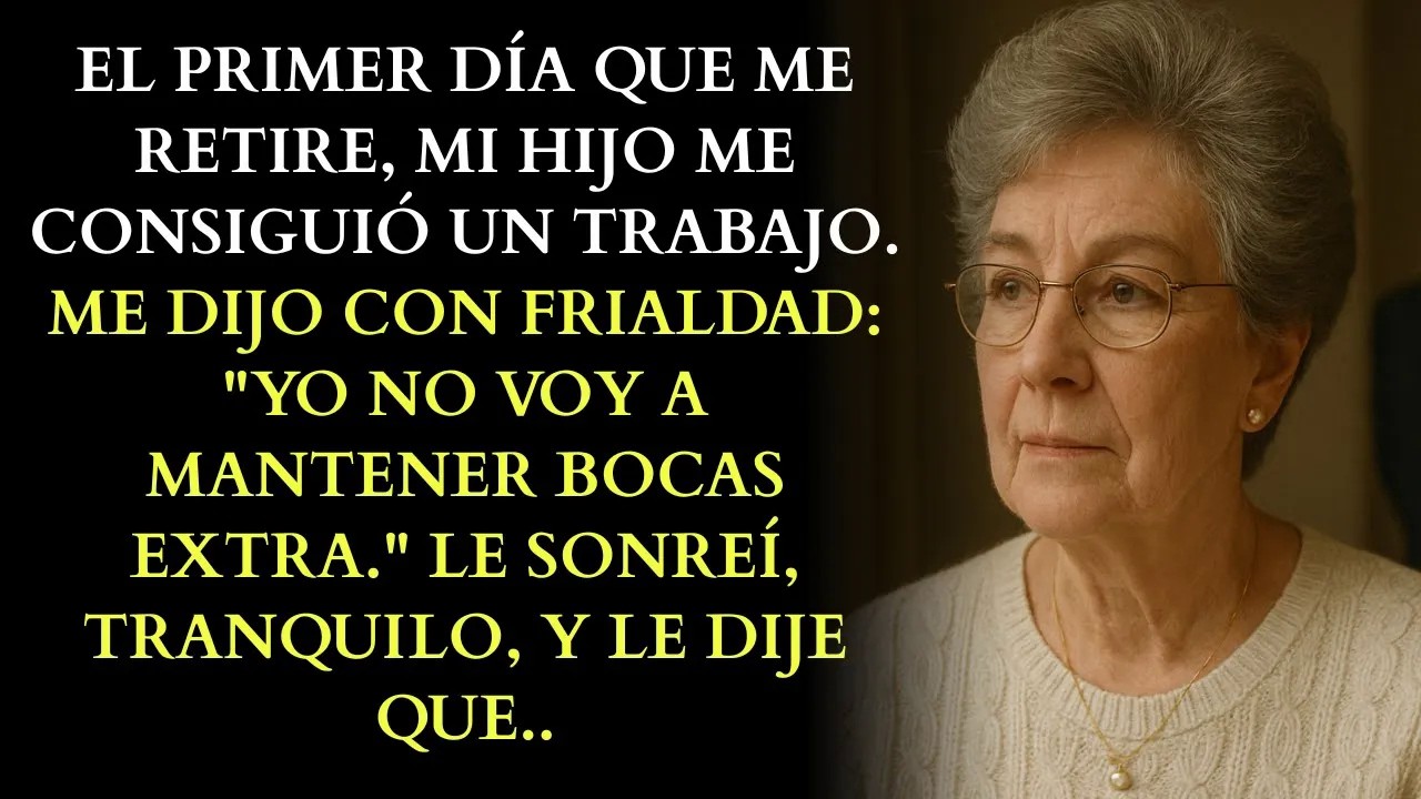 Yo No Doy De Comer A Bocas Extra, Dijo Mi Hijo, Así Que Me Consiguió Un Trabajo. Sonreí Y Le Dije…