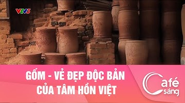 GỐM - VẺ ĐẸP ĐỘC BẢN CỦA TÂM HỒN VIỆT