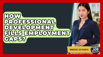 How Professional Development Fills Employment Gaps? - Immigrant Job Answers