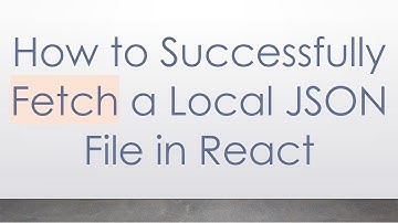 How to Successfully Fetch a Local JSON File in React