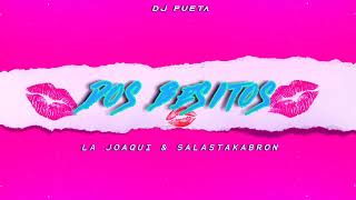💋Dos besitos💋 Las Joaqui & Salastakabron | Gusty DJ | DJ PUETA