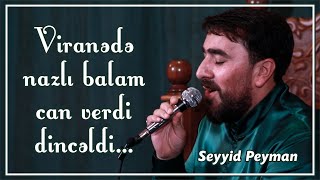 Seyyid Peyman - Viranədə nazlı balam can verdi dincəldi Resimi