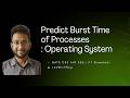Predicting Burst Time of Processes |Lecture 16 | Operating System | GATE CSE 2027