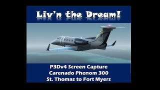 No 108. P3Dv4: Carenado Phenom 300 from St. Thomas to Ft. Myrse