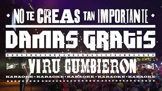Video thumbnail of "DAMAS GRATIS - NO TE CREAS TAN IMPORTANTE (KARAOKE)"