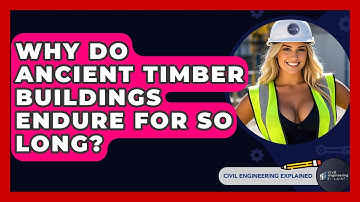 Why Do Ancient Timber Buildings Endure For So Long? - Civil Engineering Explained
