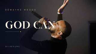 God Can - DeWayne Woods | My Life's Lyric