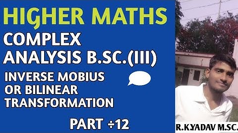 complex analysis B.S.C (III)  INVERSE MOBIUS OR BILINEAR TRANSFORMATION by R.k.Yadav PART  ÷12