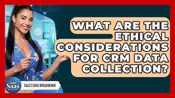 What Are The Ethical Considerations For CRM Data Collection? - Sales Saas Breakdown