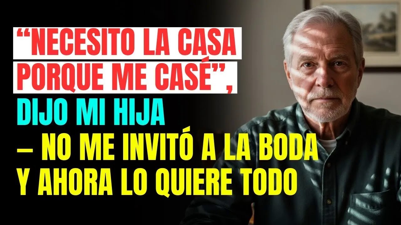 “Necesito la casa porque me casé”, dijo mi hija — no me invitó a la boda y ahora lo quiere todo