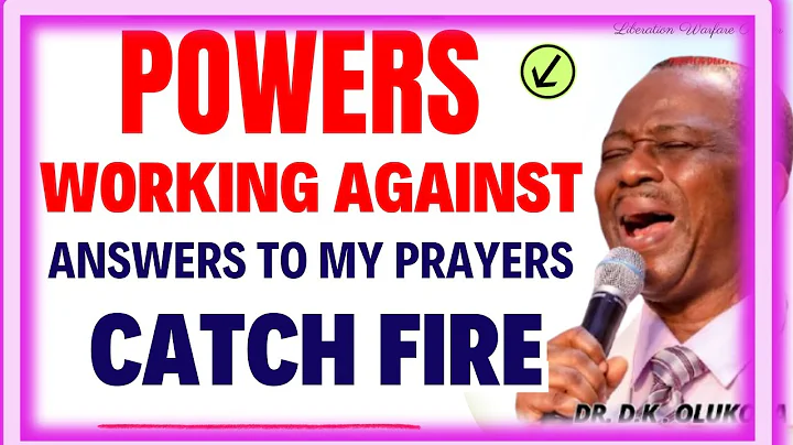 POWERS WORKING AGAINST ANSWERS TO MY PRAYERS CATCH FIRE- DR DK OLUKOYA MIDNIGHT PRAYERS