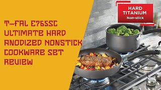 T fal E765SC Ultimate Hard Anodized Nonstick Cookware Set Review