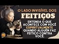 O lado invisvel dos feitios entenda como eles funcionam e como podem te afetar