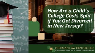 New Jersey Family Law Lawyer Discusses Splitting College Costs in a Child Custody Situation
