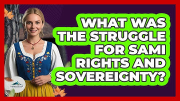 What Was The Struggle For Sami Rights And Sovereignty? - Unmapping Scandinavia