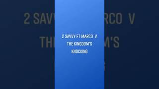 2 savvy Ft Marco  V The Kingdom knocking